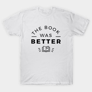 The book was better T-Shirt